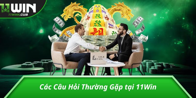 Các Câu Hỏi Thường Gặp tại 11Win